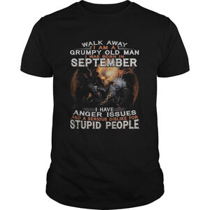 Walk Away I Am A Grumpy Old Man I Was Born In September Shirt
